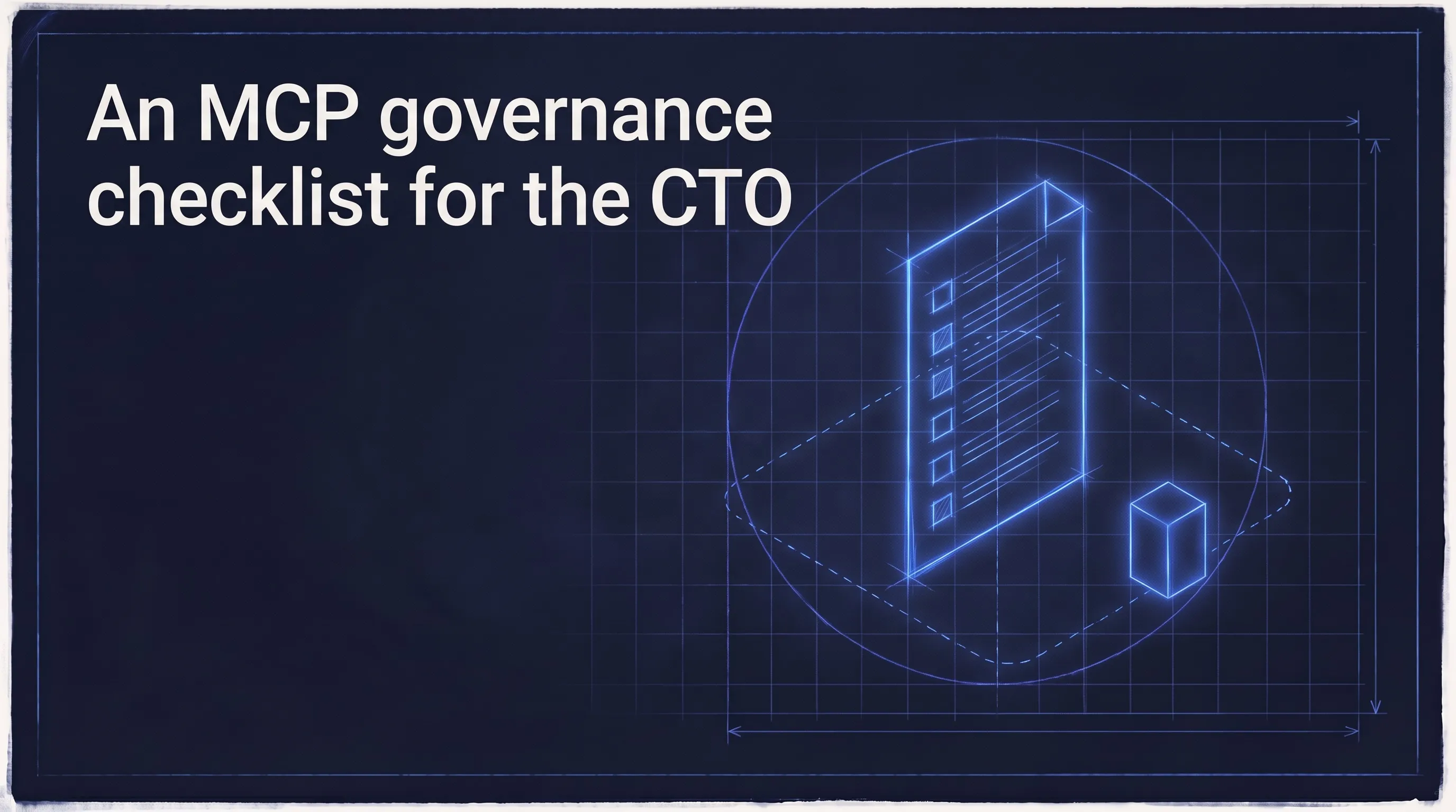 An MCP governance checklist for the CTO. A blueprint drawing of a tall sheet with a column of check boxes, ringed by a boundary line that separates it from a small server module.