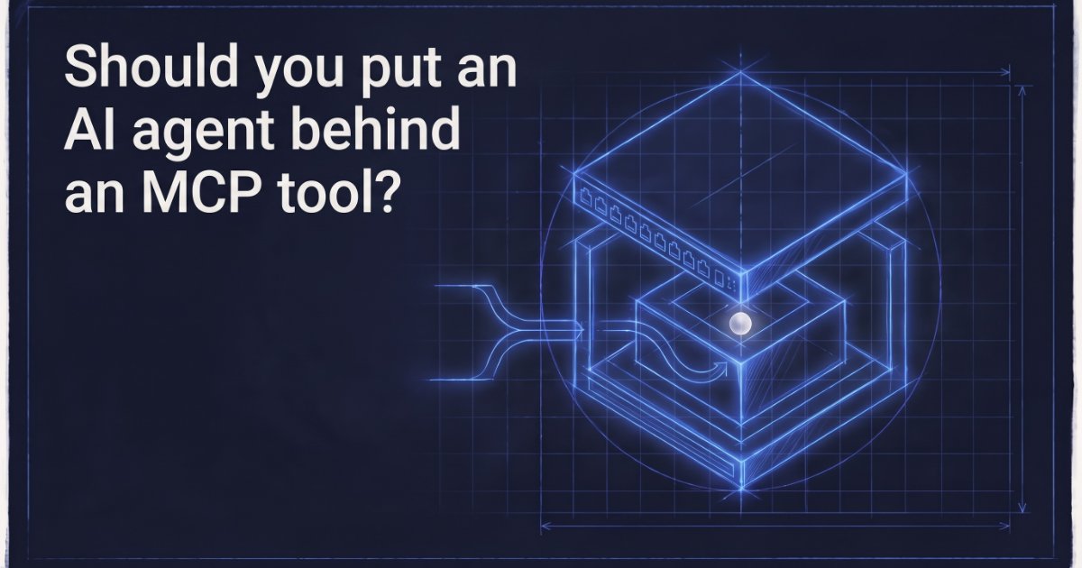 Should you put an AI agent behind an MCP tool?