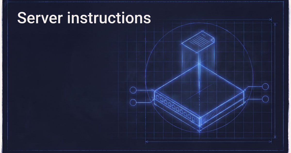 Server instructions: the paragraph every model reads first